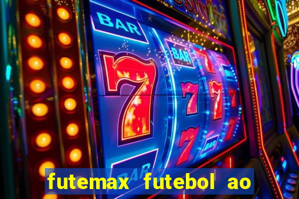 futemax futebol ao vivo hoje